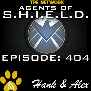 Agents of SHIELD Podcast: 404 Let Me Stand Next to Your Fire